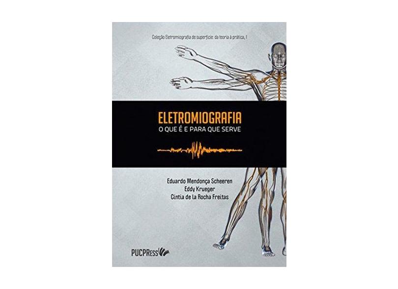 Eletromiografia: o que é e para que serve (Volume 1) - Eduardo Mendonça Scheeren - 9788568324073