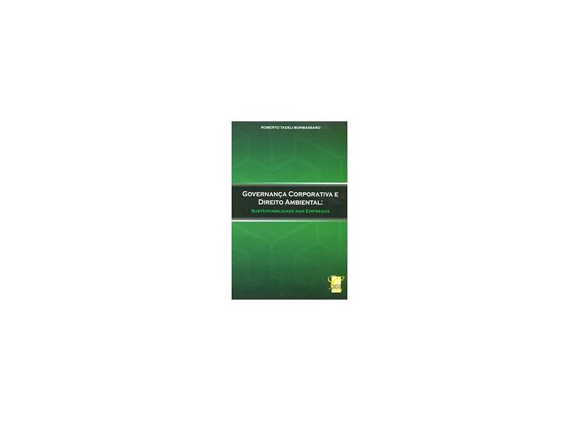 Governança Corporativa e Direito Ambiental. Sustentabilidade nas Empresas - Roberto Tadeu Bombassaro - 9788578741709