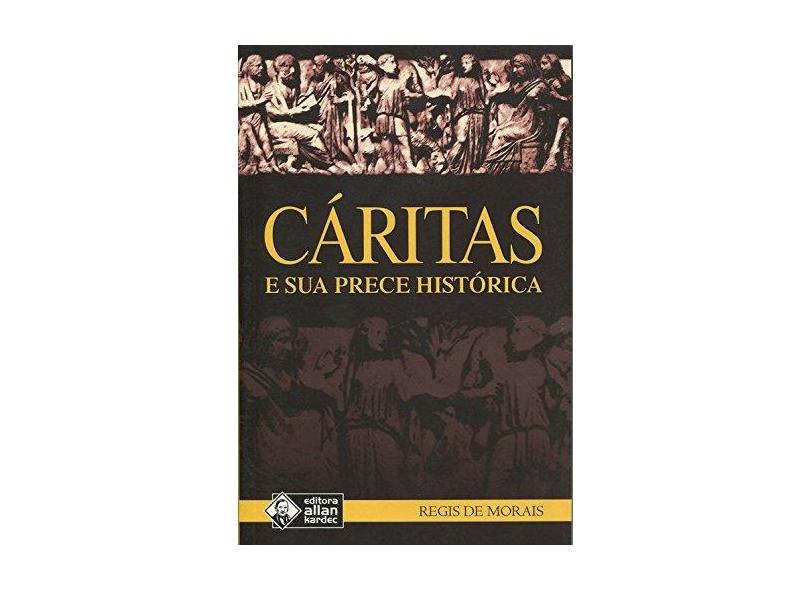 Caritas e Sua Prece Histórica - Regis De Morais - 9788578000516
