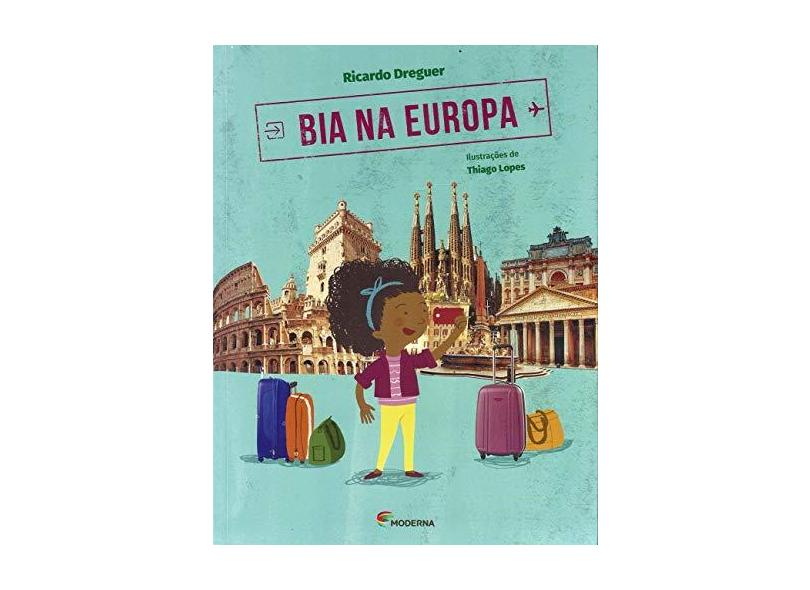 Bia na Europa - Coleção Viagens da Bia - Ricardo Dregher - 9788516103682