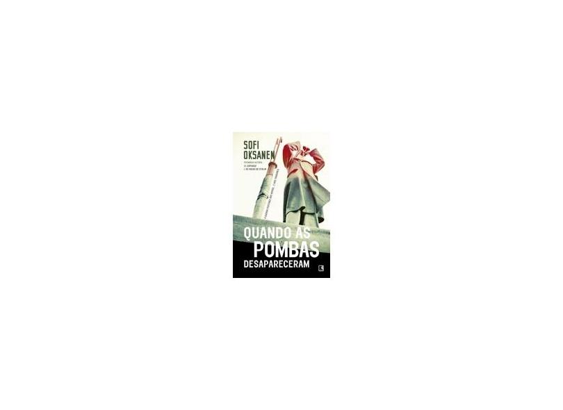 Quando as Pombas Desapareceram - Sofi Oksanen - 9788501104526