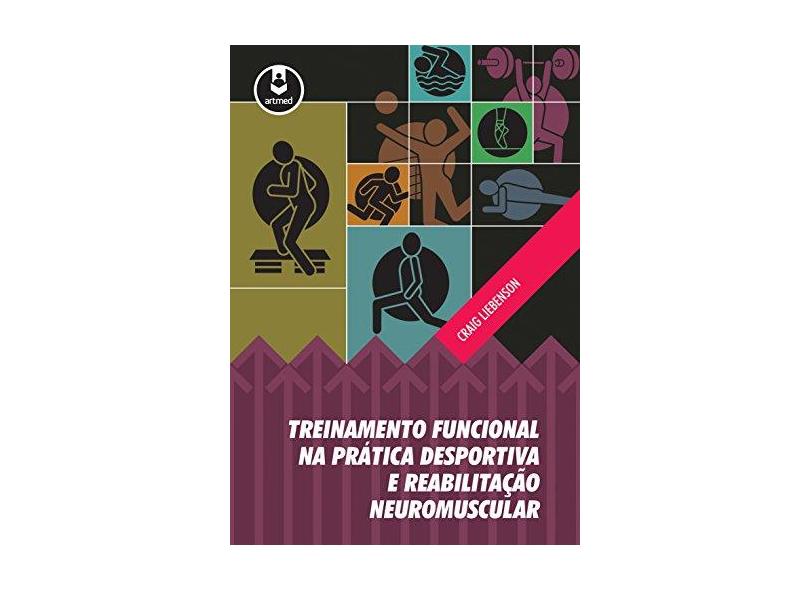 TREINAMENTO FUNCIONAL NA PRATICA DESPORTIVA E REABILITACAO NEUROMUSCULAR - Liebenson, Craig - 9788582713822