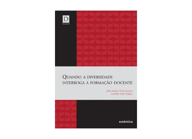 Quando a Diversidade Interroga a Formação Docente - Júlio Emílio Diniz Pereira, Geraldo Leão - 9788575263624