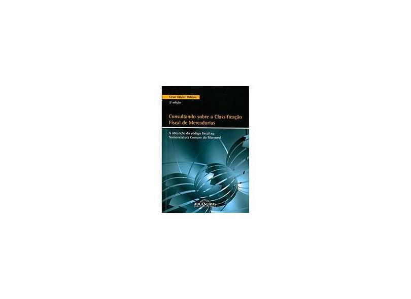 Consultando Sobre a Classificação Fiscal de Mercadorias - Cesar Olivier Dalston - 9788571296329