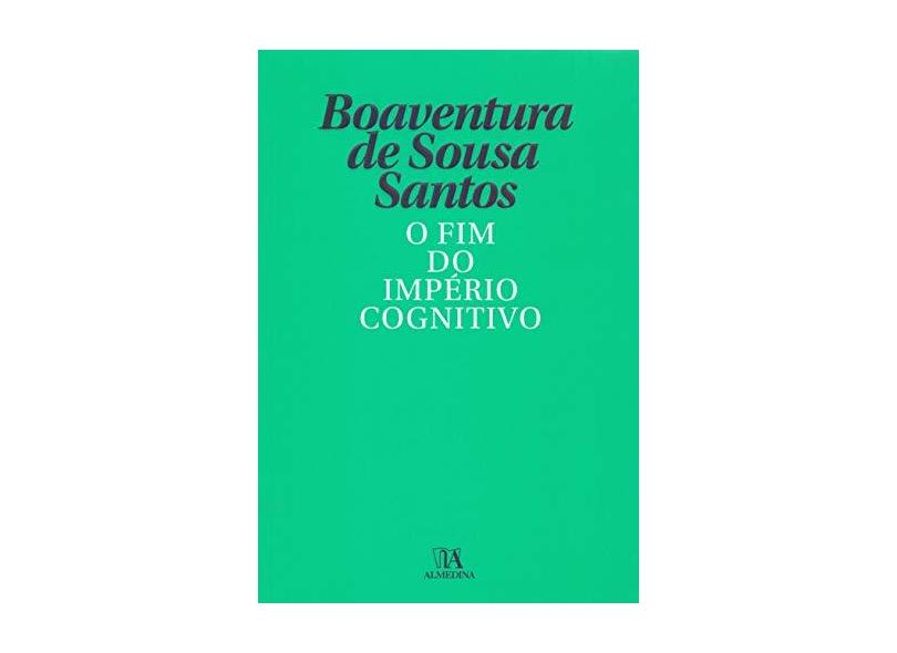 O fim do Império Cognitivo: a Afirmação das Epistemologias do sul - Boaventura De Sousa Santos - 9789724076133
