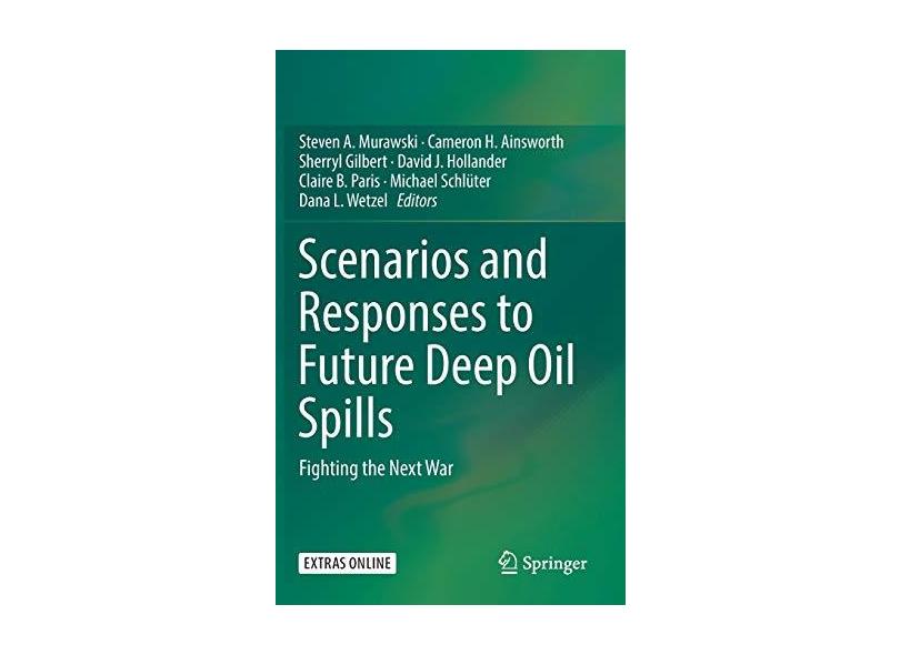 Scenarios and Responses to Future Deep Oil Spills: Fighting the Next ...