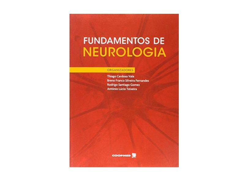 Fundamentos de Neurologia - Fernandes, Breno Franco Silveira; Gomez, Rodrigo Santiago; Vale, Thiago Cardoso - 9788578250683