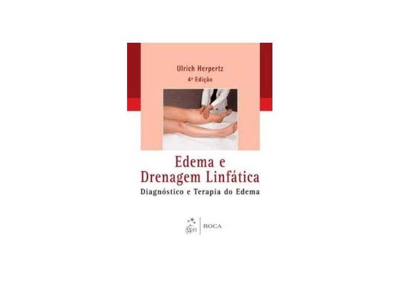 Edema e Drenagem Linfática: Diagnóstico e Terapia do Edema - Ulrich Herpertz - 9788541202077