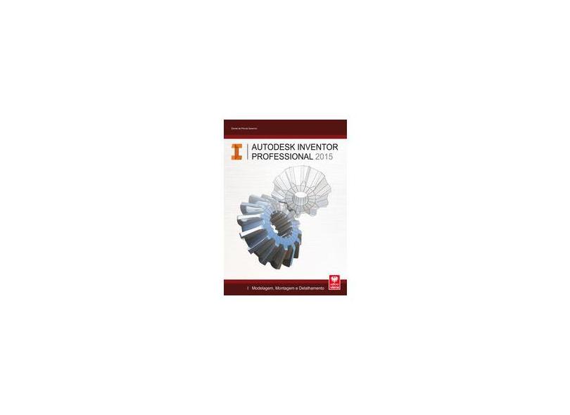 Autodesk Inventor Professional 2015: Modelagem, Montagem e Detalhamento - Daniel De Morais Severino - 9788537104767