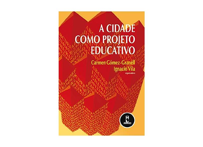 A Cidade Como Projeto Educativo - Gómez-granell, Carmen; Vila, Ignacio - 9788536301082