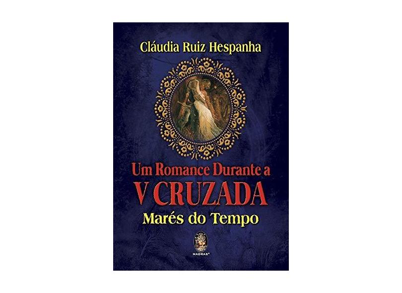 Um Romance Durante a V Cruzada: Marés do Tempo - Cláudia Ruiz Hespanha - 9788537011263