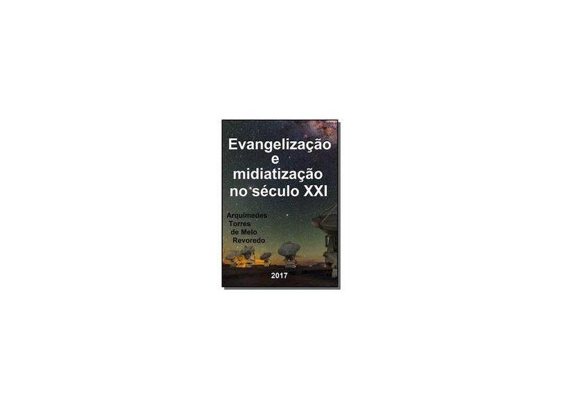 Evangelização e Midiatização no Século XXI - Arquimedes Torres De Melo Revoredo - 9788556973849