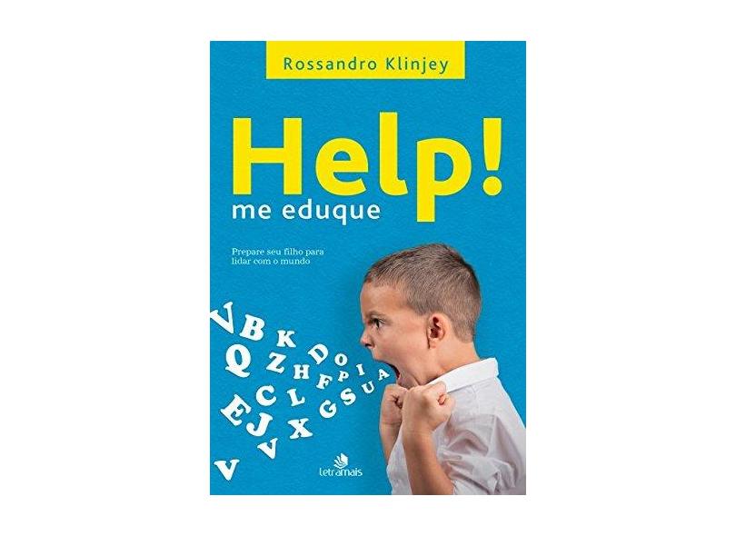 Help! Me Eduque - Prepare Seu Filho Para Lidar Com o Mundo - Klinjey, Rossandro - 9788563808776