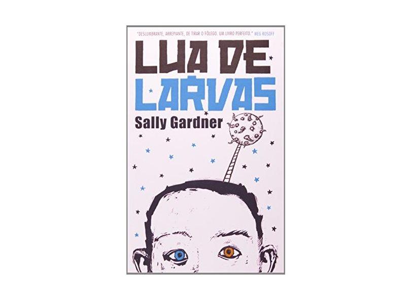 Lua de Larvas - Gardner, Sally; Gardner, Sally; Gardner, Sally - 9788578277987