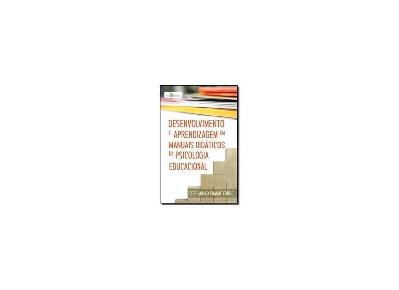 Desenvolvimento E Aprendizagem Em Manuais Didáticos Da Psicologia Educacional - Eder Ahmad Charaf Eddine - 9788581481722