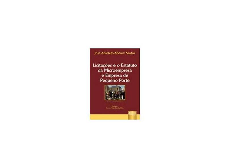 Licitações e o Estatuto da Microempresa e Empresa de Pequeno Porte - Santos, José Anacleto Abduch - 9788536220185