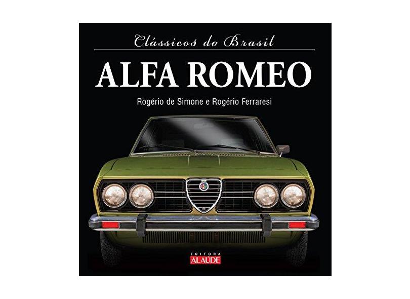 Alfa Romeo - Série Clássicos do Brasil - Ferraresi, Rogério; Simone, Rogério De - 9788578811785