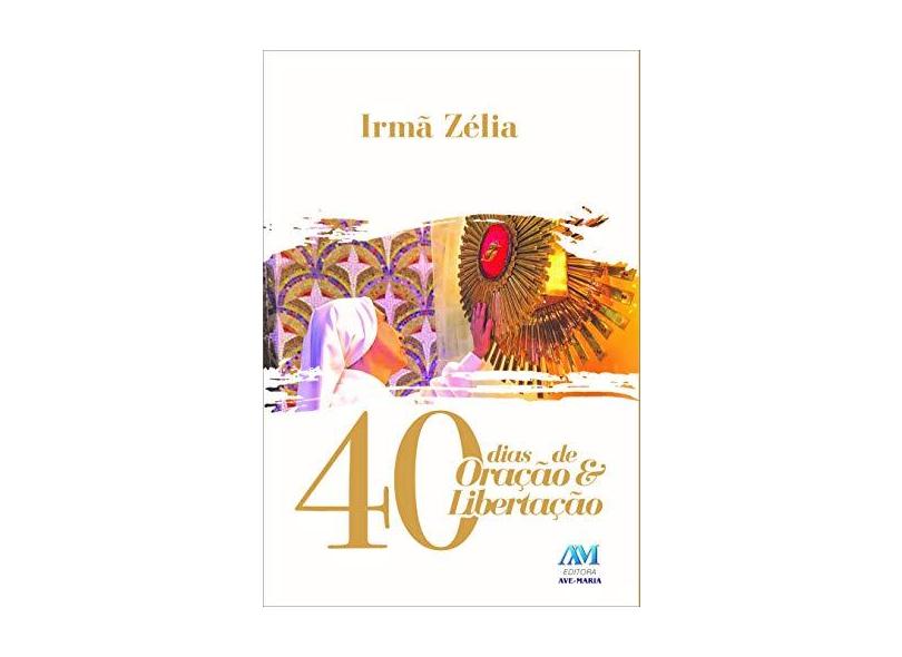 40 Dias de Oração e Libertação - Ribeiro, Zélia Garcia - 9788527616089