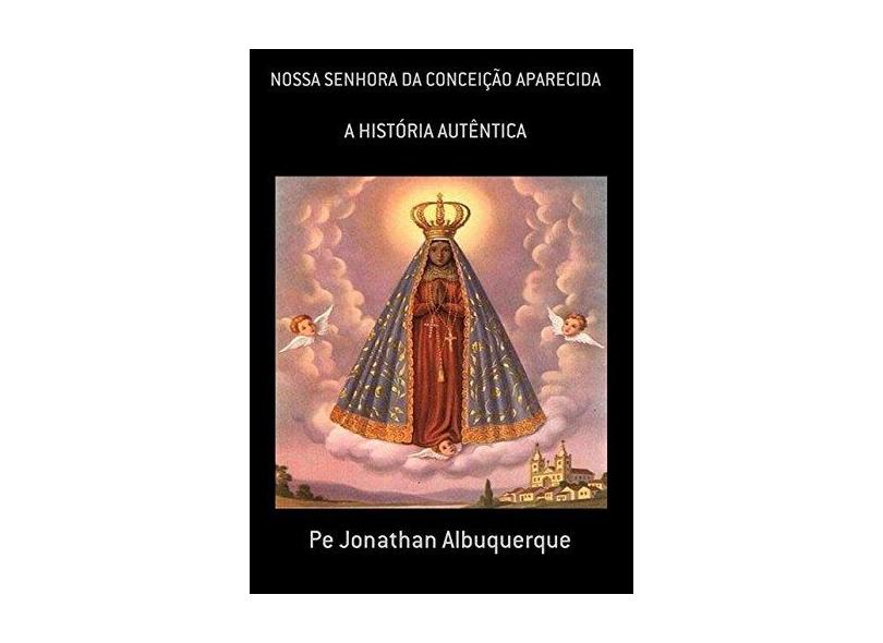 Nossa Senhora da Conceição Aparecida - Jonathan Albuquerque - 9781980479574