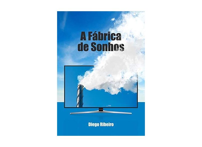 A Fábrica de Sonhos - Diego Ribeiro - 9788593707384