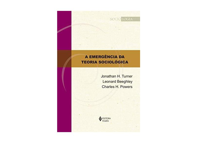 Emergência da Teoria Sociológica, A - Coleção Sociologia - Jonathan H. Turner - 9788532651341