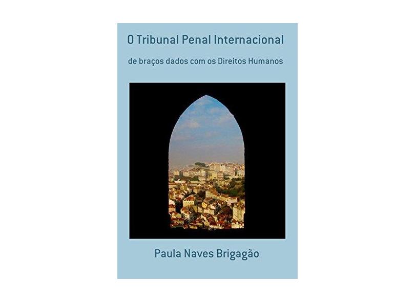 O Tribunal Penal Internacional - Paula Naves Brigagão - 9788535303445