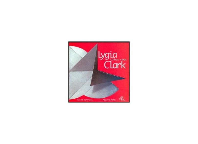 Lygia Clark - Linhas Vivas - 5ª Ed. 2013 - Prates, Valquíria; Anna, Renata Sant - 9788535635133