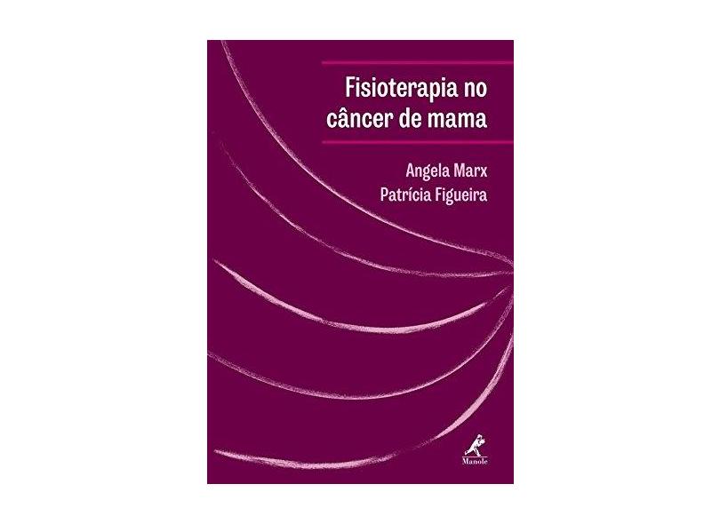 FISIOTERAPIA NO CANCER DE MAMA - Angela Marx  Patricia Figueira - 9788520453599