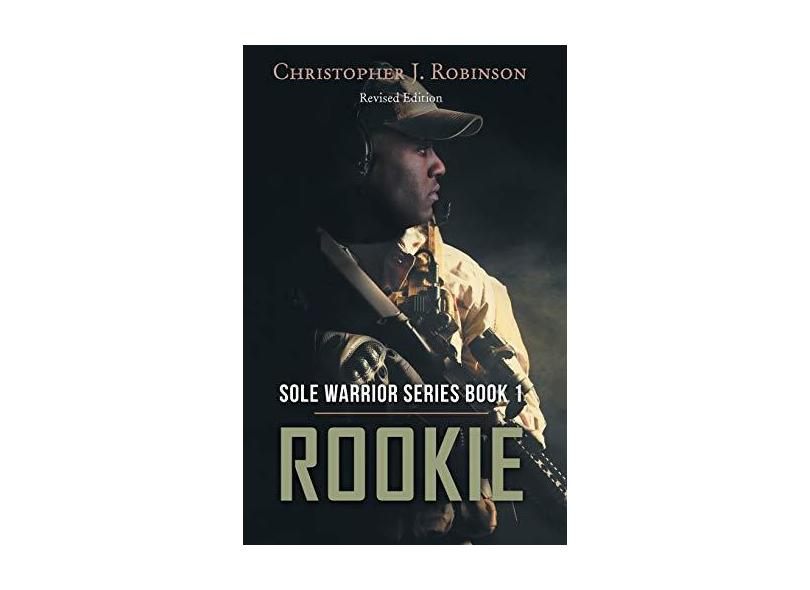 Rookie: Sole Warrior Series Book 1 - Christopher J. Robinson - 9781480871274
