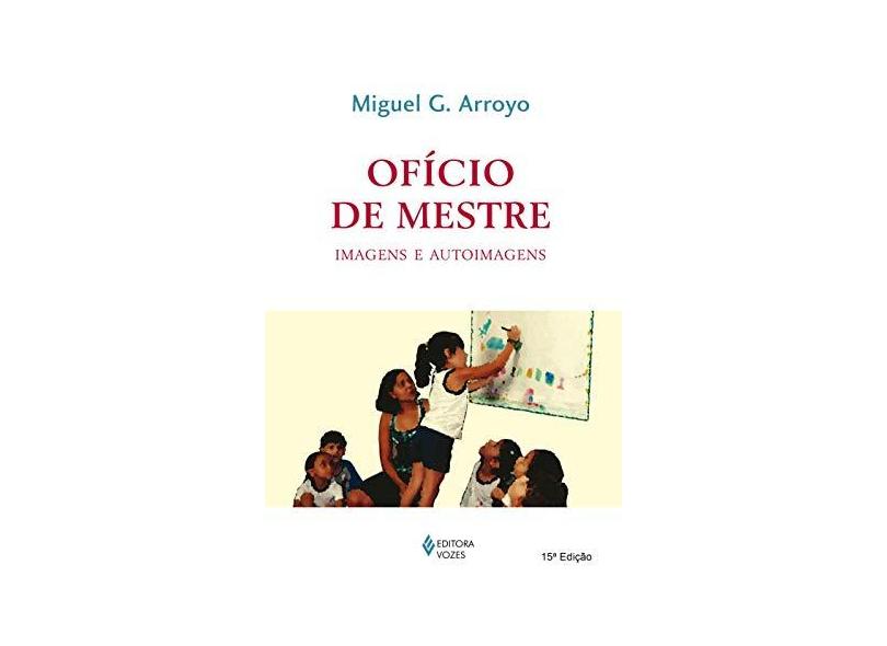 Ofício de Mestre - Imagens e Auto-imagens - 6ª Edição 2002 - Arroyo, Miguel G. - 9788532624079