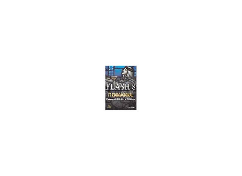 Flash 8 - Essencial, Rápido e Didático - Série It Educacional - Braga, William - 9788576081241