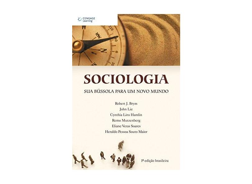 Sociologia - Sua Bússola para um Novo Mundo - Outros; Brym, Robert J.; Hamli, Cynthia Lins; Lie, John - 9788522104673