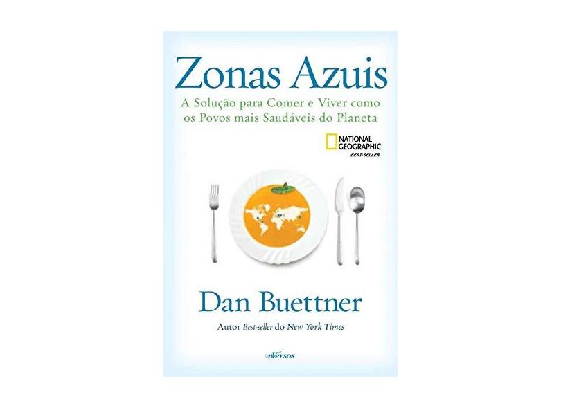 Zonas Azuis. A Solução Para Comer e Viver Como os Povos Mais Saudáveis do Planeta - Dan Buettner - 9788554862053