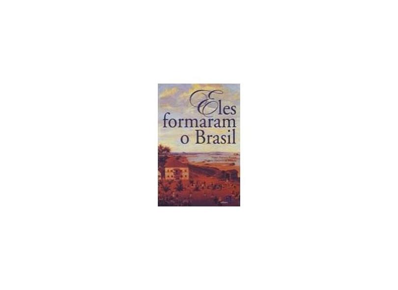 Eles Formaram o Brasil - Moraes, Marcus Vinicius De; Pestana Ramos, Fabio - 9788572444590