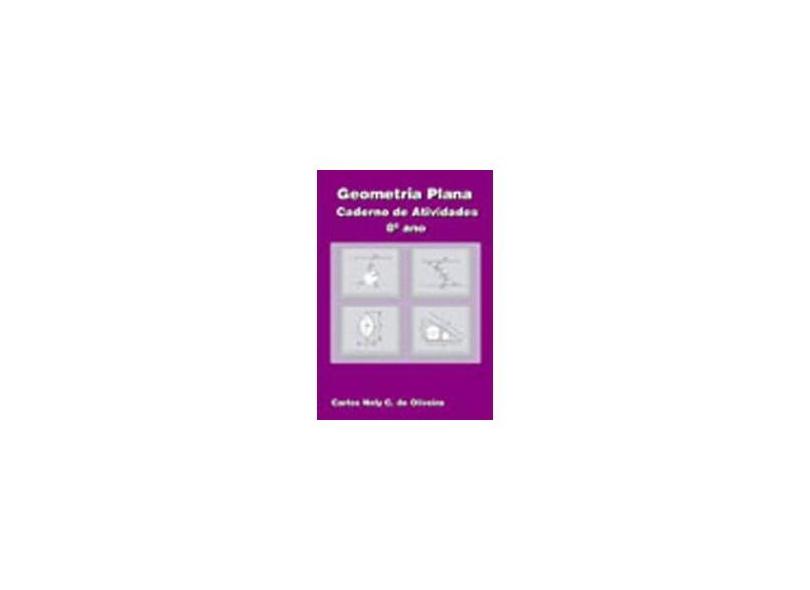 Geometria Plana - Caderno de Atividades - 8º Ano - Oliveira,carlos Nely - 9788587592606