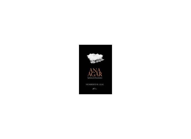Ana Agar. Epifania de Encantados - Humberto B. Leal - 9788542808957