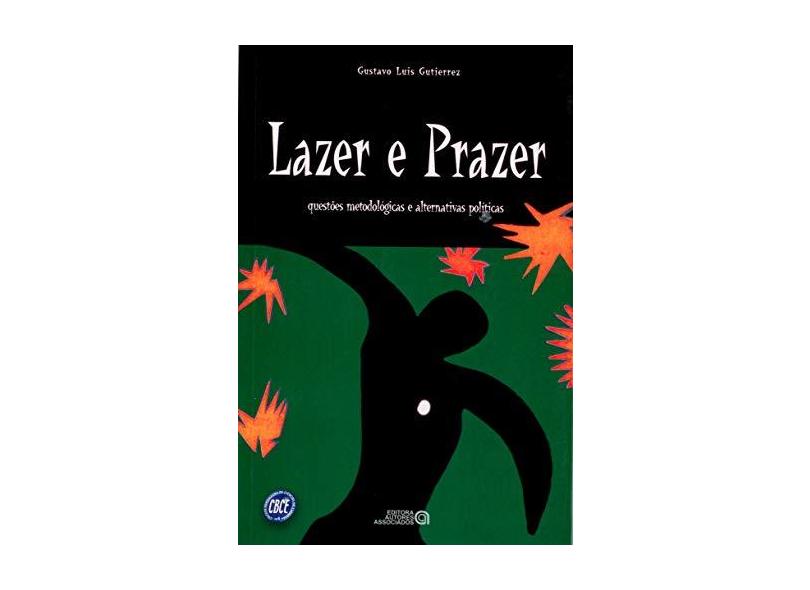 Lazer e Prazer - Questões Metodológicas e Alternativas Políticas - Gutierrez, Gustavo Luis - 9788574960333