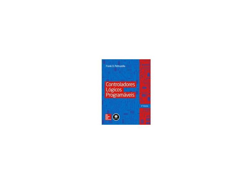 Controladores Lógicos Programáveis - 4ª Ed. 2013 - Petruzella, Frank D. - 9788580552829