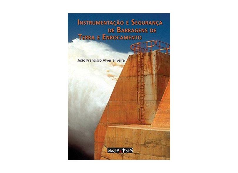 Instrumentação e Segurança de Barragens de Terra e Enrocamento - Silveira, João Francisco Alves - 9788586238611