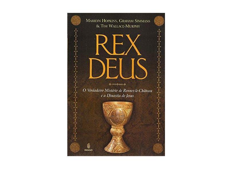 Rex Deus - O Verdadeiro Mistério de Rennes - Le - Château e a Dinastia de Jesus - Simmans, Graham; Murphy, Wallace; Hopkins, Marilyn - 9788531208027