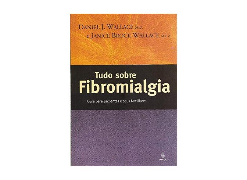 Tudo sobre Fibromialgia - Janice Brock Wallace, Daniel J. Wallace - 9788531209321