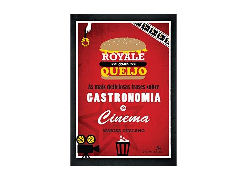 Royale Com Queijo - As Mais Deliciosas Frases Sobre Gastronomia do Cinema - Gualano, Mariza - 9788565859585