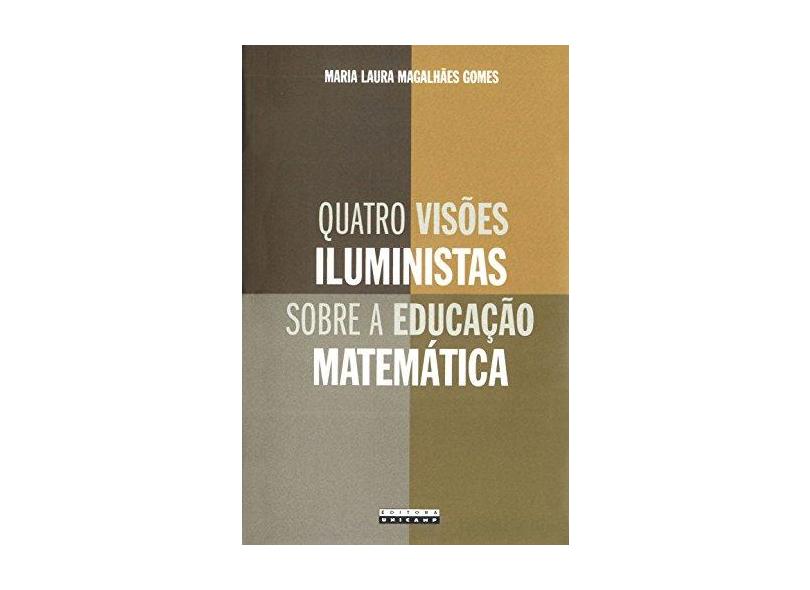 Quatro Visões Iluministas Sobre a Educação Matemática - Gomes, Maria Rosa Magalhães - 9788526808102