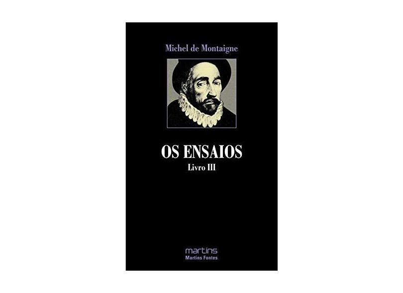 Os Ensaios - Livro III - Montaigne, Michel De - 9788533614697