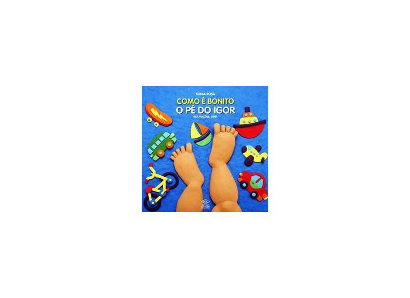 Como É Bonito o Pé do Igor - Rosa, Sonia - 9788536800592