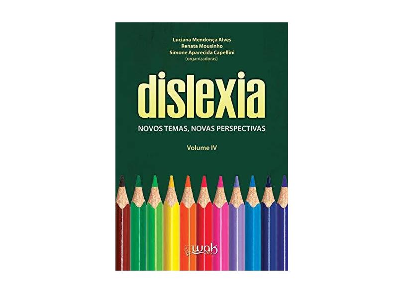 Dislexia Volume 4. Novos Temas, Novas Perspectivas - Luciana Mendonça Alves - 9788578544324