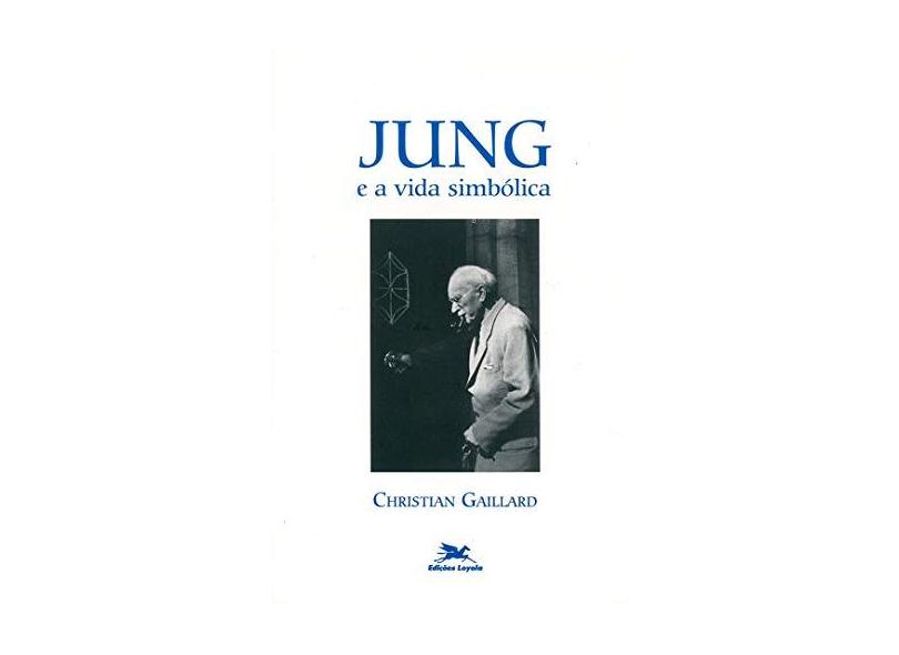 Jung e a Vida Simbólica - Gaillard, Christian - 9788515027095