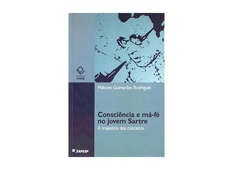 Consciência e Má-Fé no Jovem Sartre - A Trajetória dos Conceitos - Malcolm Guimarães Rodrigues - 9788539300631