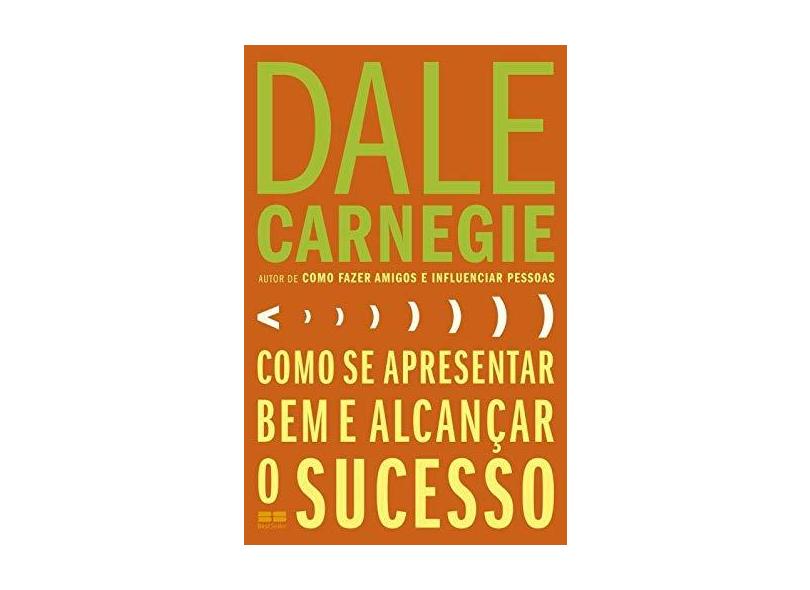 Como Se Apresentar Bem E Alcançar O Sucesso - Carnegie, Dale - 9788576845942