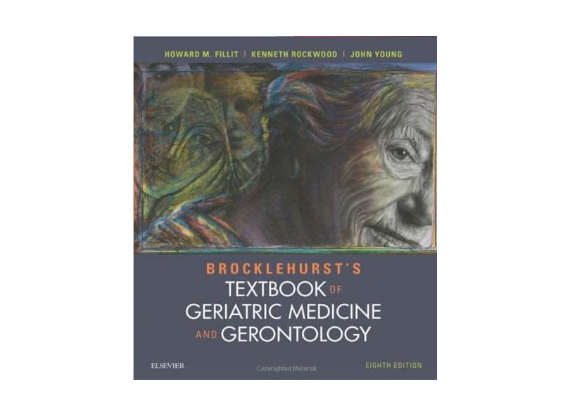 BROCKLEHURSTS TEXTBOOK OF GERIATRIC MEDICINE AND GERONTOLOGY - Howard M. Fillit/  Kenneth Rockwood/ John B Young - 9780702061851